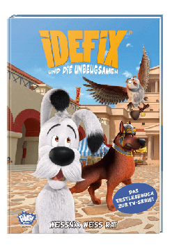 Idefix und die Unbeugsamen - Weissnix weiß Rat - Erstlesebuch zur Serie 