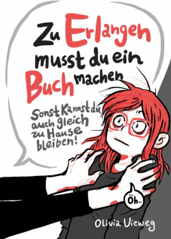 Zu Erlangen mußt du ein Buch machen... sonst kannst du auch gleich zu Hause bleiben! 