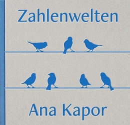 Zahlenwelten - Ana Kapor 