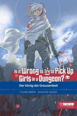 Is it wrong to try to pick up Girls in a Dungeon? Light Novel 10: Der König der Grausamkeit 
