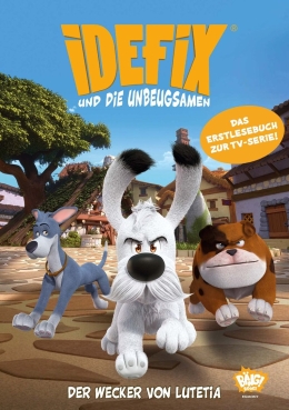 Idefix und die Unbeugsamen - Der Wecker von Lutetia - Erstlesebuch zur Serie 
