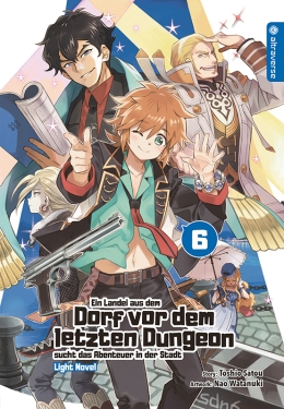 Ein Landei aus dem Dorf vor dem letzten Dungeon sucht das Abenteuer ... Light Novel 06 