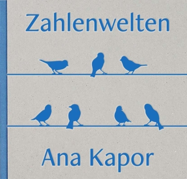 Zahlenwelten - Ana Kapor 